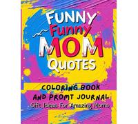 Funny Mom Quotes Coloring Book And Promt Journal ,A Fun & Stress-Relieving 2-in-1 Coloring and Writing Diary: Motherhood Deserves Laughs-And Color, ... A Lovely Gift for Strong, Sassy, and Mothers