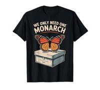 Funny Monarch Butterfly Voting - We Only Need One Monarch T-Shirt