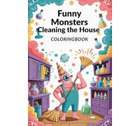 Funny monsters Cleaning the House - Coloring Book for Kids Ages 6+ - 85 Hilarious Illustrations - 171 Pages of Creative Fun - Every Second Page Blank