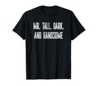 Funny Mr. Tall Dark and Handsome Novelty Gag Fun Men T-Shirt