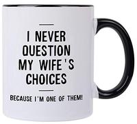 Funny Mug-i jamais Question My Wife de Choix. parce que je suis un d'entre eux, 311,8 gram Tasse à café, Wife idées cadeaux pour Noël Anniversaire