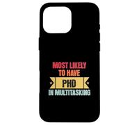 Funny Multitasking Mostly Likely to Have PHD in Multitasking Coque pour iPhone 16 Pro Max
