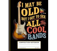 Funny Music Composition Notebook: “I May Be Old, But I Got to See Cool Bands” Quote, Retro Music Lover’s Journal for Concert Fans and Musicians