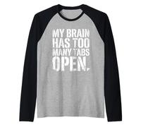 Funny My Brain Has Too Many Tabs Open Distressed Bold Citation Manche Raglan