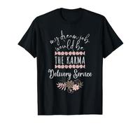 Funny My Dream Job Service de Livraison de Karma Citation Sarcastique T-Shirt Graphique avec Valeur