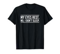 Funny My Eyes Rest No, I Don't Sleep. Sarcasm Saying T-Shirt