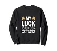 Funny My Luck is Under Construction Humour Irlandais Sweatshirt