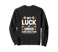 Funny My Luck is Under Construction Humour Irlandais Sweatshirt