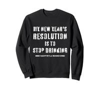 Funny My New Year's Resolution to Stop Drink Or Maybe Not Sweatshirt