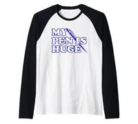 Funny My Pen is Huge Offensif Sarcastic Humour Manche Raglan