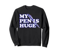Funny My Pen is Huge Offensif Sarcastic Humour Sweatshirt