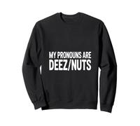 Funny My Pronouns are Deez Nuts Saying Humour Sweatshirt