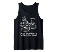 Funny Nerd Chemistry There You Go Again Overreacting Débardeur