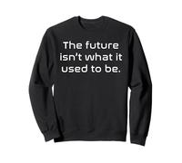 Funny Nerdy The Future Is n't What It Used to Be White Sweatshirt