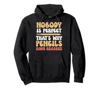 Funny Nobody is Perfect That's Why Pencil Have Erasers Sweat à Capuche