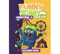 Funny Not Scary Monsters At The Theme Park Coloring Book: Cute and Silly Monsters at the Theme Park | Coloring Book for Kids Ages 4-8