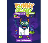 Funny Not Scary Monsters at Work Coloring Book: A Silly Coloring Adventure for Kids Ages 4-8 Who Love Silly Monsters and Creative Fun