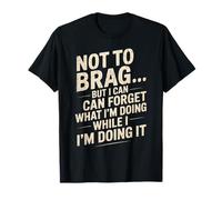 Funny Not to Brag But I Can Forget While Doing It Humour Joke T-Shirt