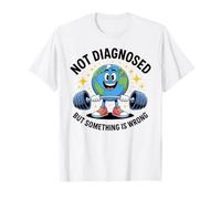 Funny Not undiagnosed But Something is Wrong T-Shirt