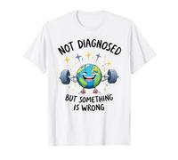Funny Not undiagnosed But Something is Wrong T-Shirt