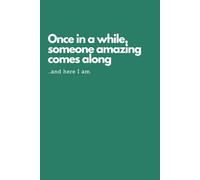Funny Notebook for Work | Sarcastic Gag Gift for Office Coworkers, Employees, Adults, Boss: Once in a While Someone Amazing Comes Along... And Here I Am