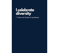 Funny Notebook - I Celebrate Diversity… I Have All Kinds of Problems Pad: Sarcastic Journal for Overthinkers, Stress Heads & Chaos Lovers | Gag Gift ... People Holding It Together | Amusing Notepad