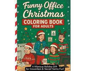 Funny Office Christmas Coloring Book for Adults: Secret Santa Chaos, Ugly Sweaters & Hilarious Holiday Stress Relief: A Hilarious Holiday Gift for ... Santa Exchanges & End-of-Year Office Fun!