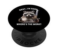 Funny Okay Im Here Wheres The Work Saying Raccoon Humour PopSockets PopGrip Adhésif