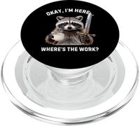 Funny Okay Im Here Wheres The Work Saying Raccoon Humour PopSockets PopGrip pour MagSafe