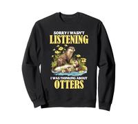 Funny Otter Lover Not Listening River Animal Humour Citation Sweatshirt