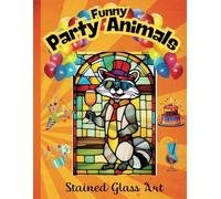 Funny Party Animals : Stained Art Coloring Book: A Whimsical Coloring Adventure with Playful Creatures and Vibrant Designs