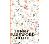 FUNNY PASSWORD BOOK: A Hilarious and Secure Way to Organize Your Passwords and Keep Your Accounts Safe