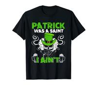 Funny Patrick Was A Saint I Ain´t | Saint Patrick T-Shirt