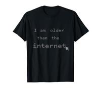 Funny People Funny Text Citation of I'm Older Than The Internet T-Shirt