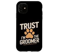 Funny Pet Groomer Paw Trust Me I'm The Groomer Paw Coque pour iPhone 11