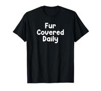 Funny Pet Humor Design Fur Covered Daily Everyday Tees T-Shirt
