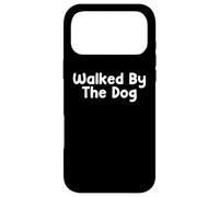 Funny Pet Humor Design Walked by The Dog Daily Everyday Tees Coque pour iPhone 17 Pro Max