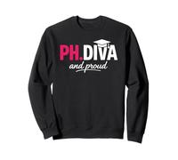 Funny PhD Student Graduate Ph.D Diva Really and Proud Sweatshirt