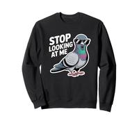 Funny Pigeon Stop Looking at Me for Bird Lovers Humour Sweatshirt