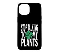 Funny Plant Lover Stop Talking to My Plants Monstera Design Coque pour iPhone 15