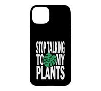 Funny Plant Lover Stop Talking to My Plants Monstera Design Coque pour iPhone 15 Plus