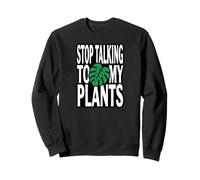 Funny Plant Lover Stop Talking to My Plants Monstera Design Sweatshirt