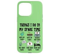 Funny Plant Lover, Thing I Do in My Spare Time Cute Garden Coque pour iPhone 15 Pro Max