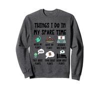 Funny Plant Lover, Thing I Do in My Spare Time Cute Garden Sweatshirt