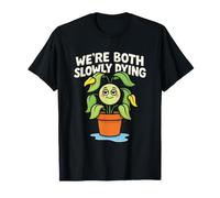 Funny Plant We're Both Slowly Dying Dark Humour Design T-Shirt