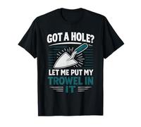 Funny Plasterer Tradesmen Construction Worker, Got a Hole ? T-Shirt