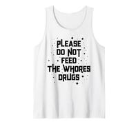 Funny Please Do Not Feed The Whores Drugs Adult Humor Retro Débardeur