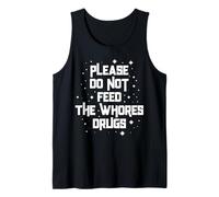 Funny Please Do Not Feed The Whores Drugs Adult Humor Retro Débardeur