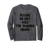 Funny Please Do Not Feed The Whores Drugs Adult Humor Retro Manche Longue