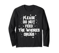 Funny Please Do Not Feed The Whores Drugs Adult Humor Retro Manche Longue